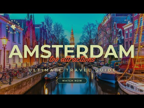 Travel To Amsterdam | The Ultimate Travel Guide | Top Attractions