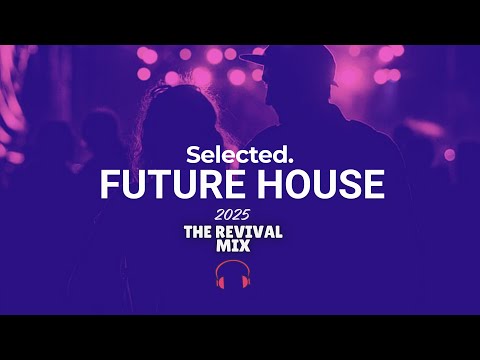 Selected Future House Mix 2025 (The Revival Mix)