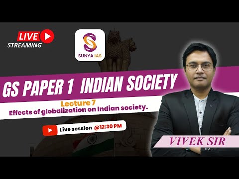 GS 1 | Lecture 7 | Effects of Globalization on Indian Society | UPSC CSE 2025 | Sunya IAS