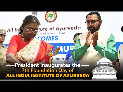 President Murmu inaugurates the Foundation Day of All India Institute of Ayurveda in New Delhi