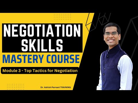 Negotiation Skills Mastery Course | Module 3 - Top Tactics for Negotiation | Dr. Ashish Parnani