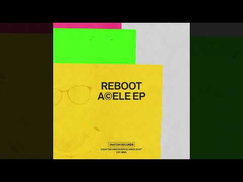 Reboot - Acele (Original Mix) [Snatch! Records]