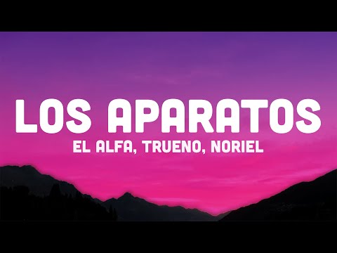 El Alfa, Trueno, Noriel - Los Aparatos (Letra / Lyrics)