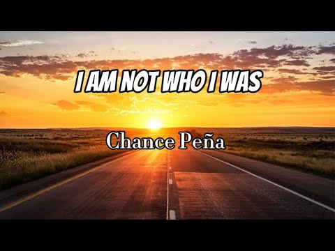 Chance Peña - I Am Not Who I Was (Lyrics)