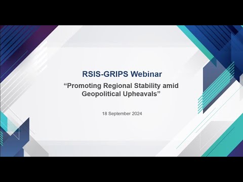 RSIS-GRIPS Webinar on “Promoting Regional Stability amid Geopolitical Upheavals”