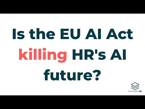 Is the EU AI Act killing HR's AI future