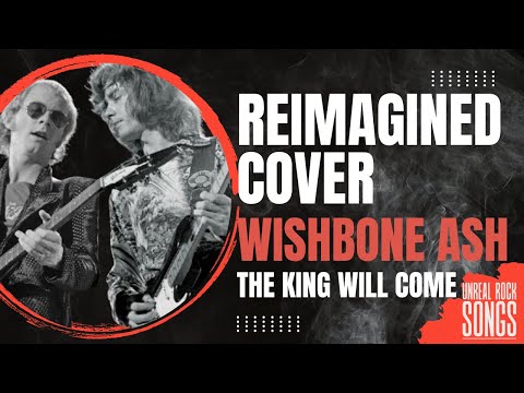 THE KING WILL COME - WISHBONE ASH  | Reimagined Cover