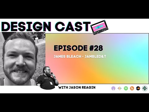 Design Cast - Episode #28 - James Bleach - JambleD&T | Design Cast Podcast