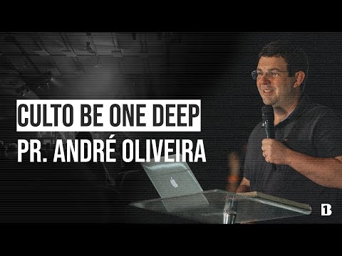 CULTO BE ONE DEEP - PARTE 3 | PR. ANDRÉ OLIVEIRA