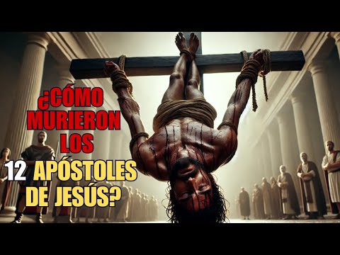 ¡ASÍ MURIERON LOS 12 APÓSTOLES DE JESUCRISTO! | Misterios de la Biblia Explicados