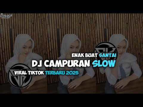 DJ CAMPURAN SLOW ENAK BUAT SANTAI VIRAL TIKTOK TERBARU 2025 || KUMPULAN DJ SLOW