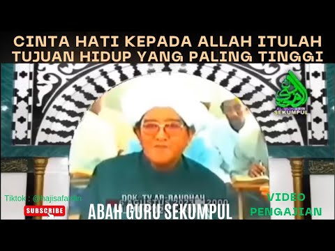 Cinta Hati Kepada Allah Itulah Tujuan Hidup Yang Paling Tinggi | Abah Guru Sekumpul