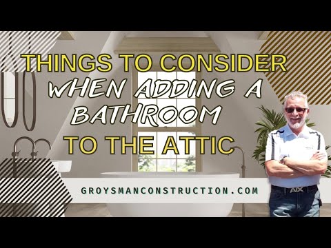 THINGS TO CONSIDER WHEN ADDING A BATHROOM TO THE ATTIC