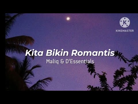 Kita Bikin Romantis - D'Essentials & Maliq (lirik)