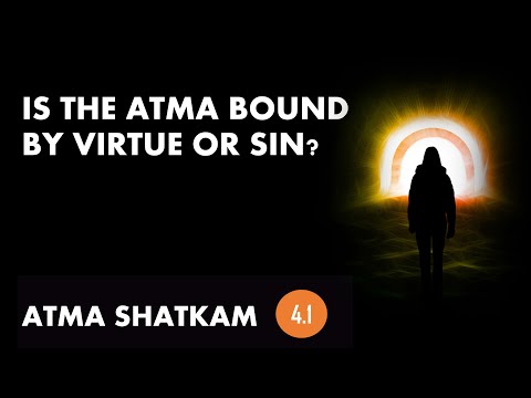 Is the Atma bound by virtue or sin? Wisdom of Adi Shankara The Dharmic Perspective Atma Shatkam Pt 4