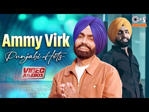 Ammy Virk Punjabi Hits Video Jukebox | Best Of Ammy Virk | Love Songs | Punjabi Songs 2024