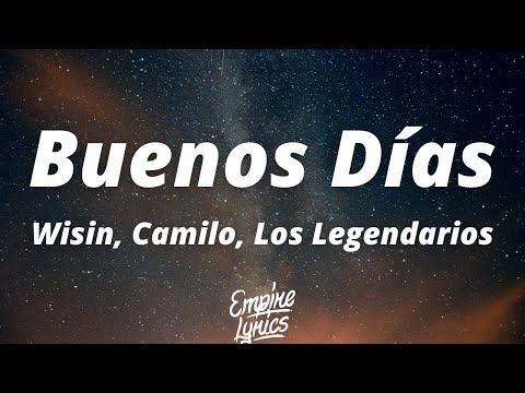 Wisin, Camilo, Los Legendarios - Buenos Días (Letra/Lyrics) | Tú de, tú de aquí ya no te mueves