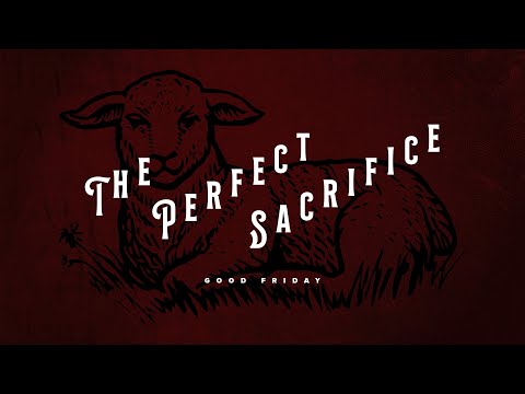 The Perfect Sacrifice \\ Good Friday \\ 04.15.2022 \\ ClayHouse Church