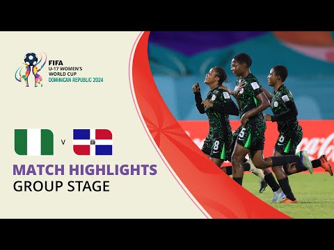 HIGHLIGHTS: Nigeria v Dominican Republic | FIFA U-17 Women’s World Cup 2024