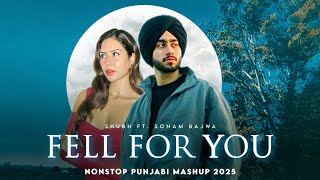 Fell For You - Nonstop Punjabi Mashup | Shubh Ft. Sonam Bajwa | Latest Punjabi Songs 2025