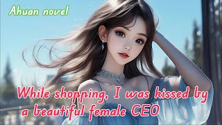 While shopping, I was kissed by a beautiful female CEO