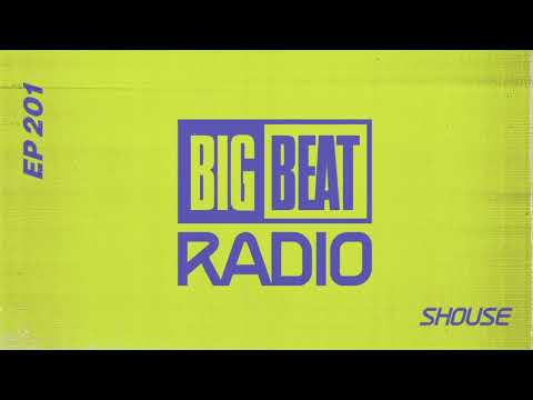 Big Beat Radio: EP #201 - Shouse (Shouse World Mix)