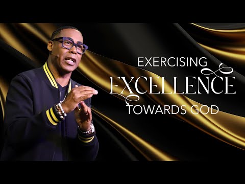 Exercising Excellence Towards God | Pastor Eben Conner