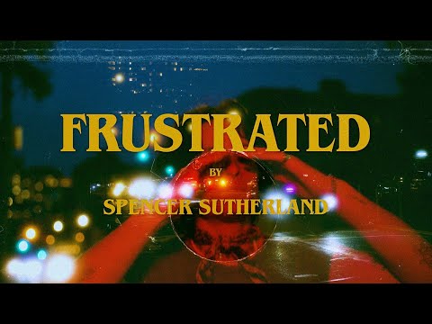 Spencer Sutherland - Frustrated (Official Lyric Video)