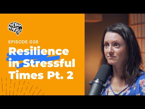 The Brain People Podcast: 028 | Resilience in Stressful Times Pt. 2