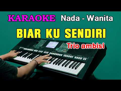 BIAR KU SENDIRI - Trio Ambisi | KARAOKE Nada Wanita || Tembang Kenangan