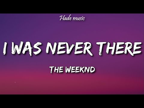 The Weeknd - I Was Never There (Lyrics)