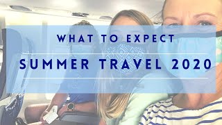 What to Expect Summer Travel 2020