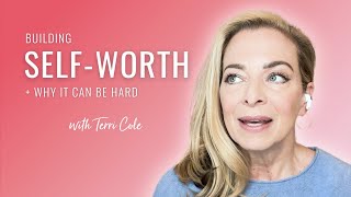 How to Build Self-Worth (Even If You've Struggled With it Your Whole Life) - Terri Cole