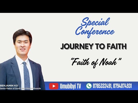 Faith of Noah / Kwizera kwa Nowa - Senior Pastor Benjamin KO