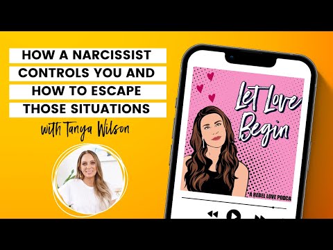 How A Narcissist Controls You And How To Escape Those Situations with Tanya Wilson