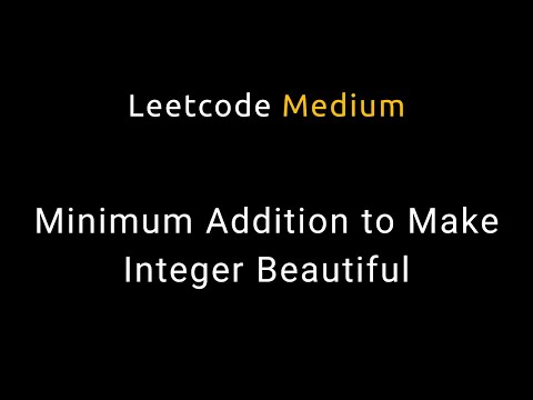 Minimum Addition to Make Integer Beautiful - Python - Leetcode 2457