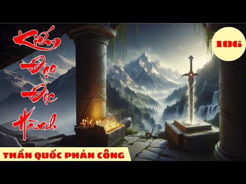 THẦN QUỐC PHẢN CÔNG [ Tập 106] Kiếm Đạo Độc Hành @truyenboaudio