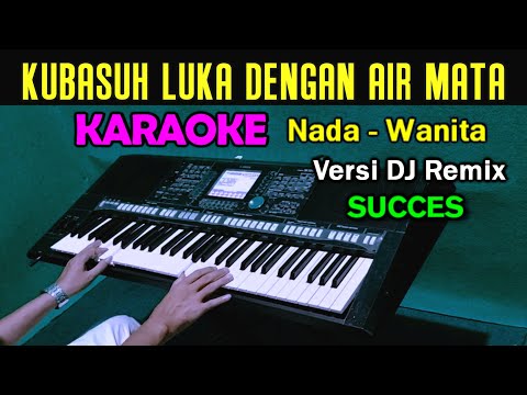 KUBASUH LUKA DENGAN AIR MATA - Success | KARAOKE Nada Wanita || DJ Remix Full Bass