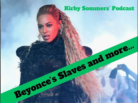 Beyonce's Slave Labor Practices and more...