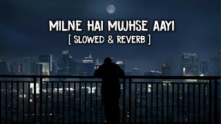 Milne Hai Mujhse Aayi [Slowed+Reverb] - Arijitsingh | Aashiqui 2 | Musical Raptors | Lofi Mix