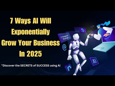 The 7 Secrets to Exponentially Grow Your Business using AI in 2025