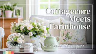 Cottagecore Meets Farmhouse: A Romantic & Rustic Spring Decor Guide