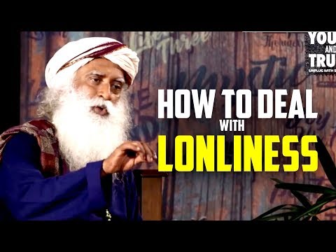 How to Deal With Loneliness - Sadhguru