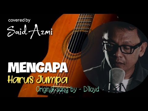 Mengapa Harus Jumpa - by D'lloyd - Said Azmi - cover (Official musik video)