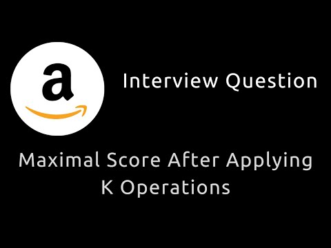 Maximal Score After Applying K Operations - Amazon Interview Question - Heap - Python