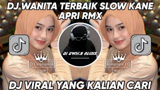 DJ KINI TELAH KUTEMUKAN WANITA TERBAIKKU | DJ WANITA TERBAIK SLOW KANE APRI RMX VIRAL TIKTOK 2024