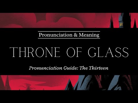 Throne of Glass Pronunciation Guide | Part 3 - The Thirteen