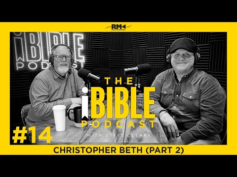 The iBIBLE Podcast with Steve Cleary: Episode 14 [Christopher Beth Part 2]