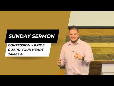 Confession OVER Pride // Guard Your Heart // James 4 | Faith Church, Chandler, IN 47610