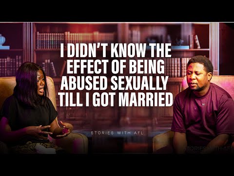 I DIDN'T KNOW THE EFFECT OF BEING SEXUALLY ABUSED TILL I GOT MARRIED